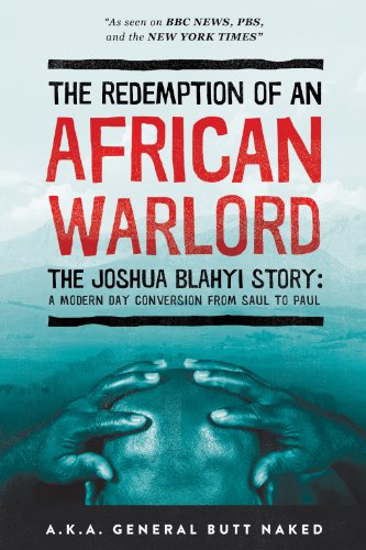 The Redemption of an African Warlord: The Joshua Blahyi Story (a.k.a. General Butt Naked)