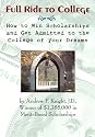 Full Ride to College: How to Win Scholarships and Get Admitted to the College of Your Dreams