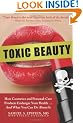 Toxic Beauty: How Cosmetics and Personal-Care Products Endanger Your Health... and What You Can Do About It