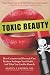 Toxic Beauty: How Cosmetics and Personal Care Products Endanger Your Health . . . And What You Can Do about It