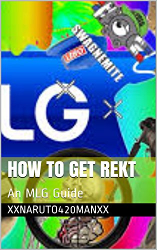 How to Get Rekt: An MLG Guide
