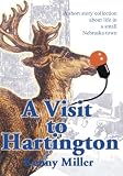 A Visit to Hartington: A Short Story Collection about Life in a Small Nebraska Town.
