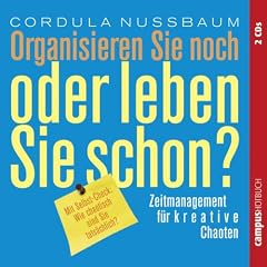 Organisieren Sie noch oder leben Sie schon. Zeitmanagement f�r kreative Chaoten