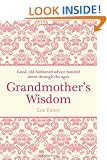 Grandmother's Wisdom: Good, Old-Fashioned Advice Handed Down Through the Ages