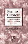 Ethical Choices: Case Studies For Medical Practice (Ethics & Practice) (Ethics & Practice)