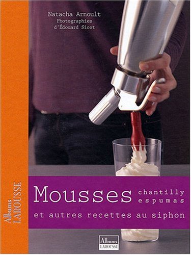 Un Siphon, font, font... Mousses, chantillys et espumas... / Mousses