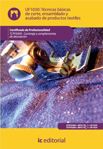 Técnicas básicas de corte, ensamblado y acabado de productos textiles. TCPF0309 - Cortinaje y complementos de decoraci&oacute