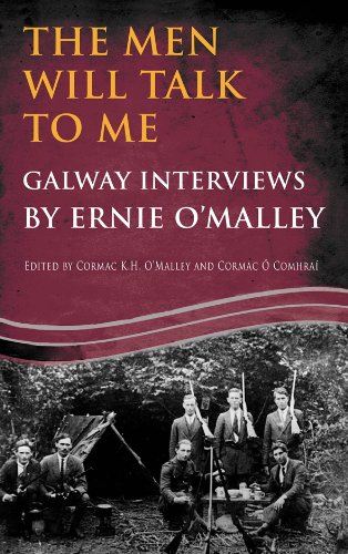 The Men Will Talk to Me (Ernie O'Malley Series Galway): Interviews from Ireland's Fight for Independence