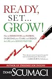 Ready, Set...Grow!: How to Rediscover Your Passion, Overcome your Fears, and Create the Life Youve Always Wanted