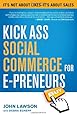 Kick Ass Social Commerce for E-preneurs: Its Not About Likes--Its About Sales