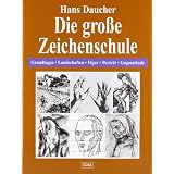 Die gro�e Zeichenschule: Grundlagen - Landschaften - Figur - Portr�t - Gegenst�ndevon "Hans Daucher"