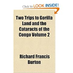 Click here to buy Two Trips to Gorilla Land and the Cataracts of the Congo Volume 2 by Richard Francis Burton.