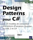 Design Patterns pour C# - Les 23 modèles de conception : descriptions et solutions illustrées en UML 2 et C#