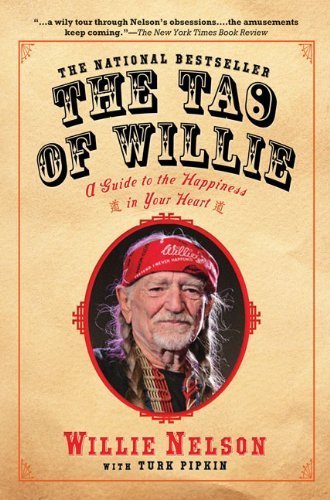 The Tao of Willie: A Guide to the Happiness in Your Heart by Willie Nelson (2007-05-10)