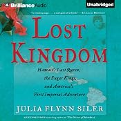 Lost Kingdom: Hawaii's Last Queen, the Sugar Kings, and America's First Imperial Adventure | [Julia Flynn Siler]