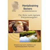 H&ouml;rbuch Die Reise zum eigenen Entspannungsort. Entspannung durch meditative und hypnotherapeutische Techniken