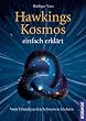 Hawkings Kosmos einfach erkl�rt: Vom Urknall zu den Schwarzen L�chern