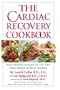 The Cardiac Recovery Cookbook: Heart Healthy Recipes for Life After Heart Attack or Heart Surgery