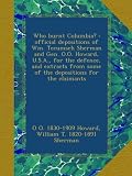 Who burnt Columbia? : official depositions of Wm. Tecumseh Sherman and Gen. O.O. Howard, U.S.A., for the defence, and extracts from some of the depositions for the claimants