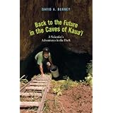 Back to the Future in the Caves of Kaua'i: A Scientist's Adventures in the Dark