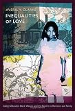 The Inequalities of Love: College-Educated Black Women and the Barriers to Romance and Family (Politics, History, and Culture)