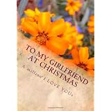 To My Girlfriend At Christmas (the perfect gift): A million I LOVE YOUs ~ Jason Alexander Davies