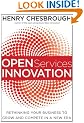 Open Services Innovation: Rethinking Your Business to Grow and Compete in a New Era
