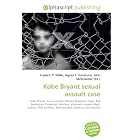 Kobe Bryant sexual assault case: Kobe Bryant, Sexual assault, Richard... by Frederic P. Miller, Agnes F. Vandome, and John McBrewster