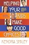 Helping Your Kids Make Good Choices: Guiding Your Kids in a World Full of Options. Encouraging Parents of All Ages and Stages.