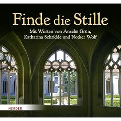 Finde die Stille: Mit Worten von Anselm Gr�n, Willigis J�ger, Thomas Merton, Katharina Schridde, Aurelia Spendel, David Steindl-Rast und Notker Wolf: ... Gr�n, Katharina Schridde und Notker Wolf