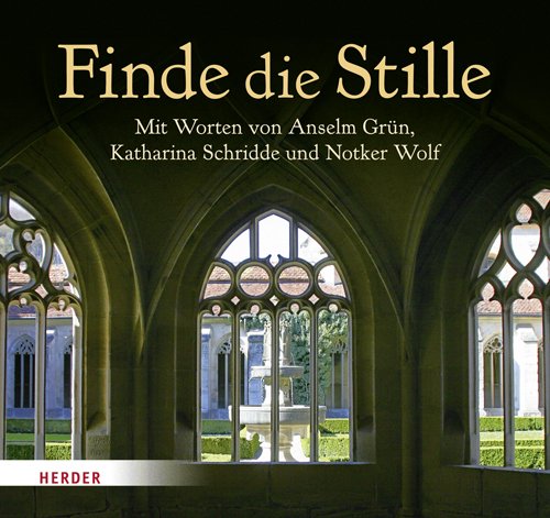 Verlag Herder Finde die Stille: Mit Worten von Anselm Gr&uuml;n, Willigis J&auml;ger, Thomas Merton, Katharina Schridde, Aurelia Spendel, David Steindl-Rast ...