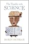 Trouble with Science