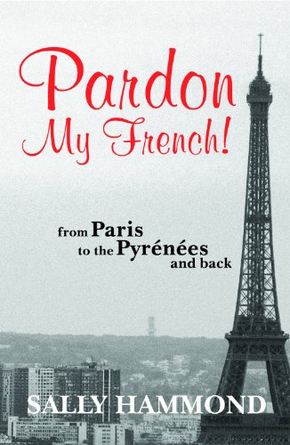Pardon My French-From Paris To The Pyrenees And Back
