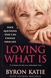 Loving What is: How Four Questions Can Change Your Life