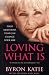 Loving What is: How Four Questions Can Change Your Life