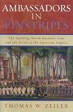 Ambassadors in Pinstripes: The Spalding World Baseball Tour and the Birth of the American Empire