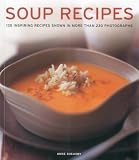 Soup recipes : 135 inspiring recipes shown in more than 230 photographs