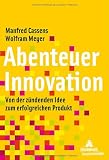 Abenteuer Innovation: Von der zündenden Idee zum erfolgreichen Produkt