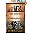 Can I Get a Witness? Reading Revelation through African American Culture by Brian K. Blount