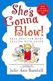 Shes Gonna Blow!: Real Help for Moms Dealing with Anger