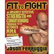 Fit to Fight: An Insanely Effective Strength and Conditioning Program for the Ultimate MMAWarrior ~ Jason Ferruggia