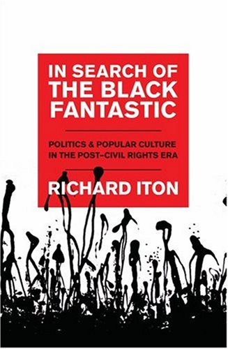 In Search of the Black Fantastic: Politics and Popular Culture in the Post-Civil Rights Era