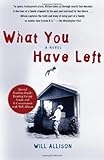What You Have Left: A Novel