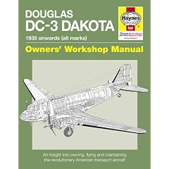 Douglas DC-3 Dakota Manual: An Insight into Owning, Flying and Maintaining the Revolutionary American Transport Aircraft (Owners Workshop Manual)