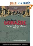 Safe Area Gorazde: The War in Eastern Bosnia 1992-1995