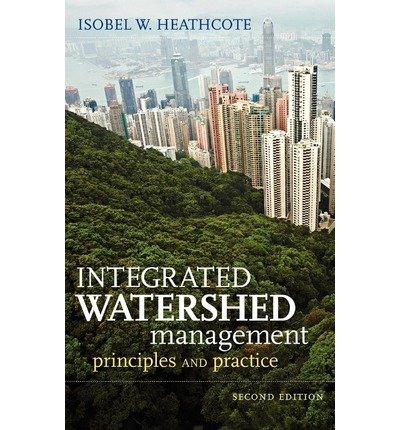 [(Integrated Watershed Management: Principles and Practice )] [Author: Isobel W. Heathcote] [Mar-2009]