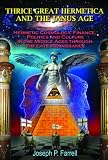 Thrice Great Hermetica and the Janus Age: Hermetic Cosmology, Finance, Politics and Culture in the Middle Ages through the Late Renaissance