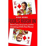 Fools Rush In : Steve Case, Jerry Levin, and the Unmaking of AOL Time Warner (Hardcover)