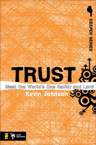 Trust: Meet the World's One Savior and Lord (Deeper Series)