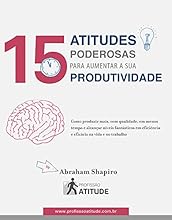 15 Atitudes Poderosas para Aumentar a sua Produtividade
